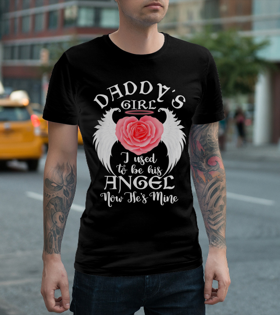 Daddy's Girl I Used to Be His Angel Now He's Mine T-Shirt