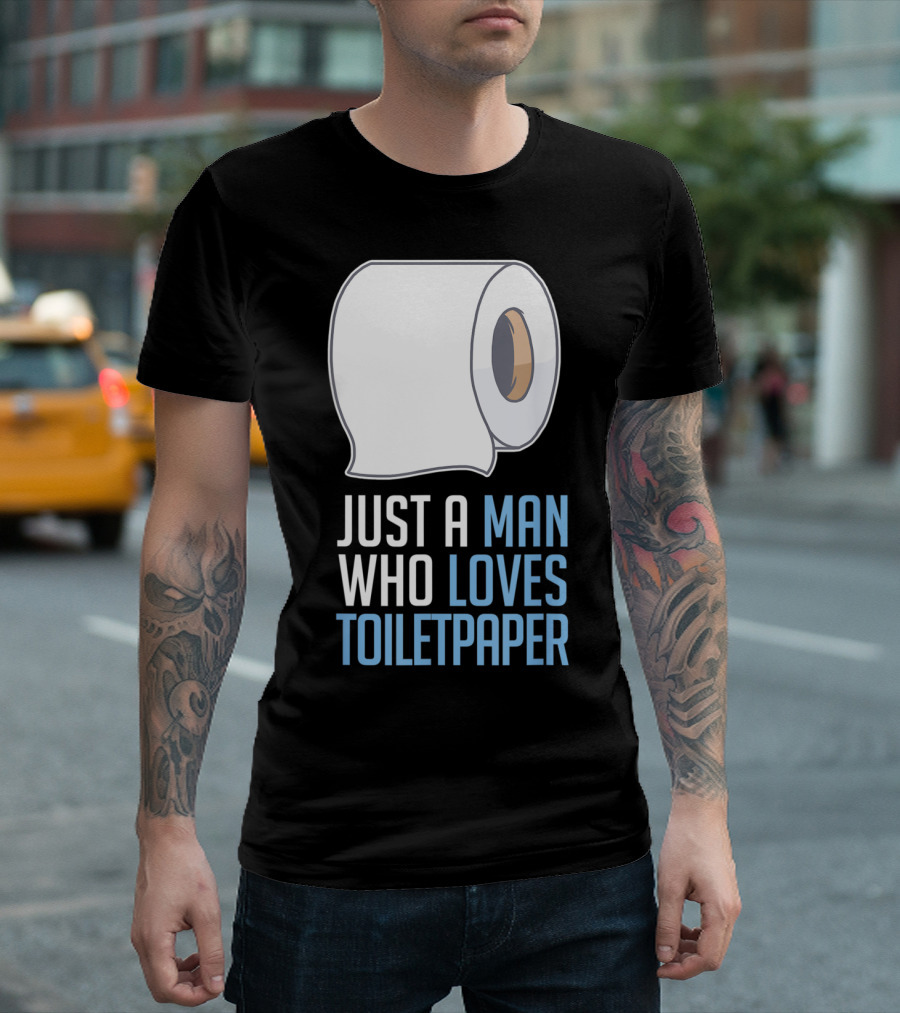 Just A Man Who Loves Toilet Paper T-Shirt