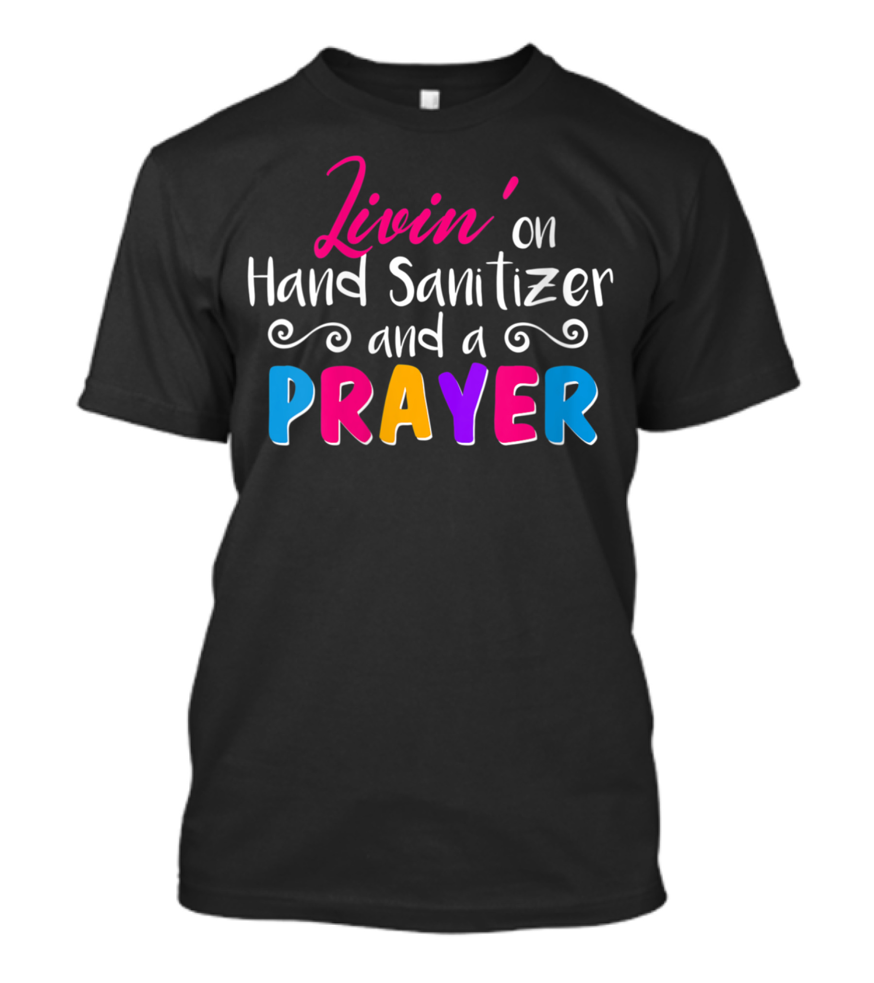 Livin' On Hand Sanitizer And A Prayer Colorful Typography T-Shirt