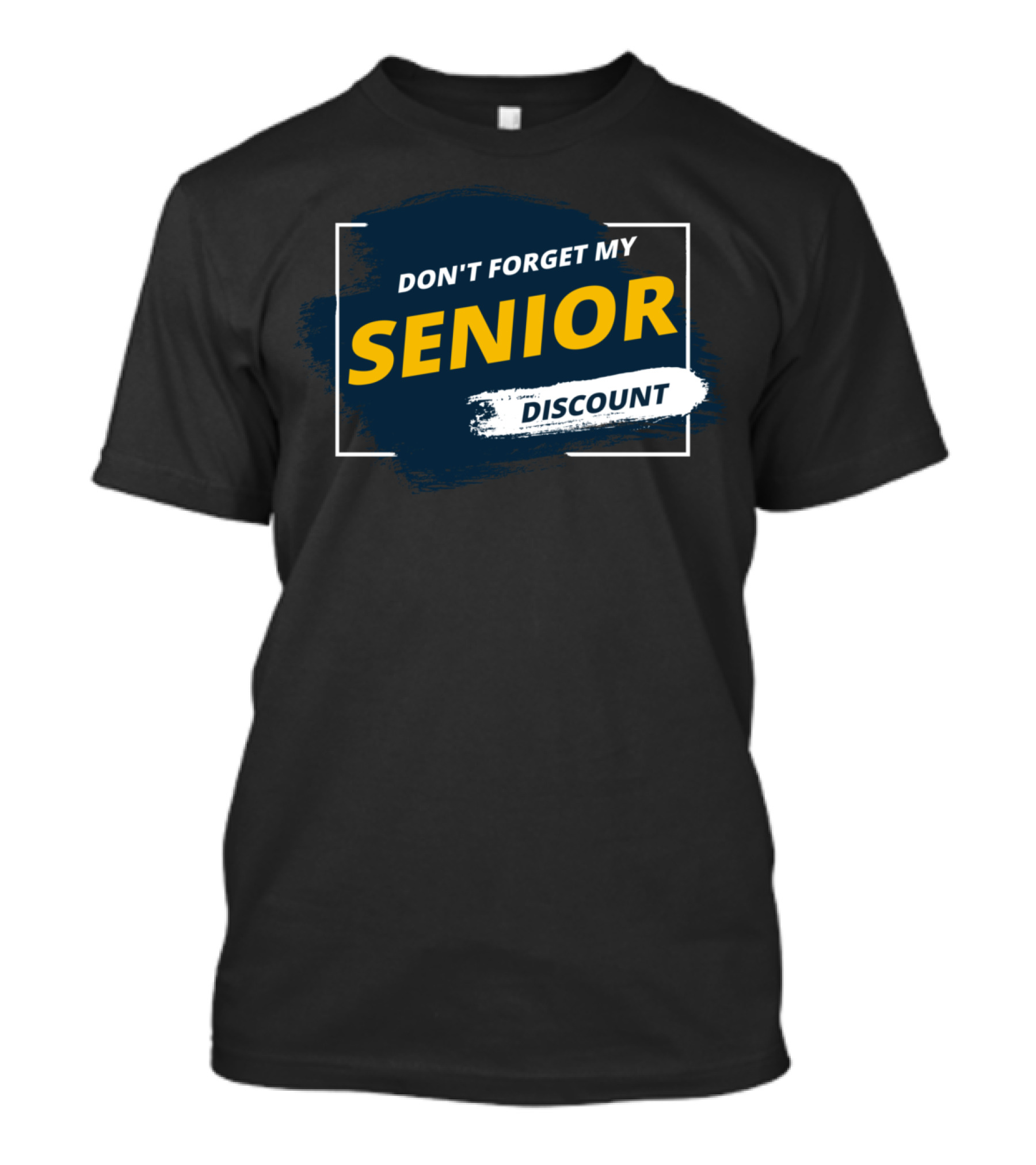 DON'T FORGET MY SENIOR DISCOUNT FUNNY SENIOR T-Shirt