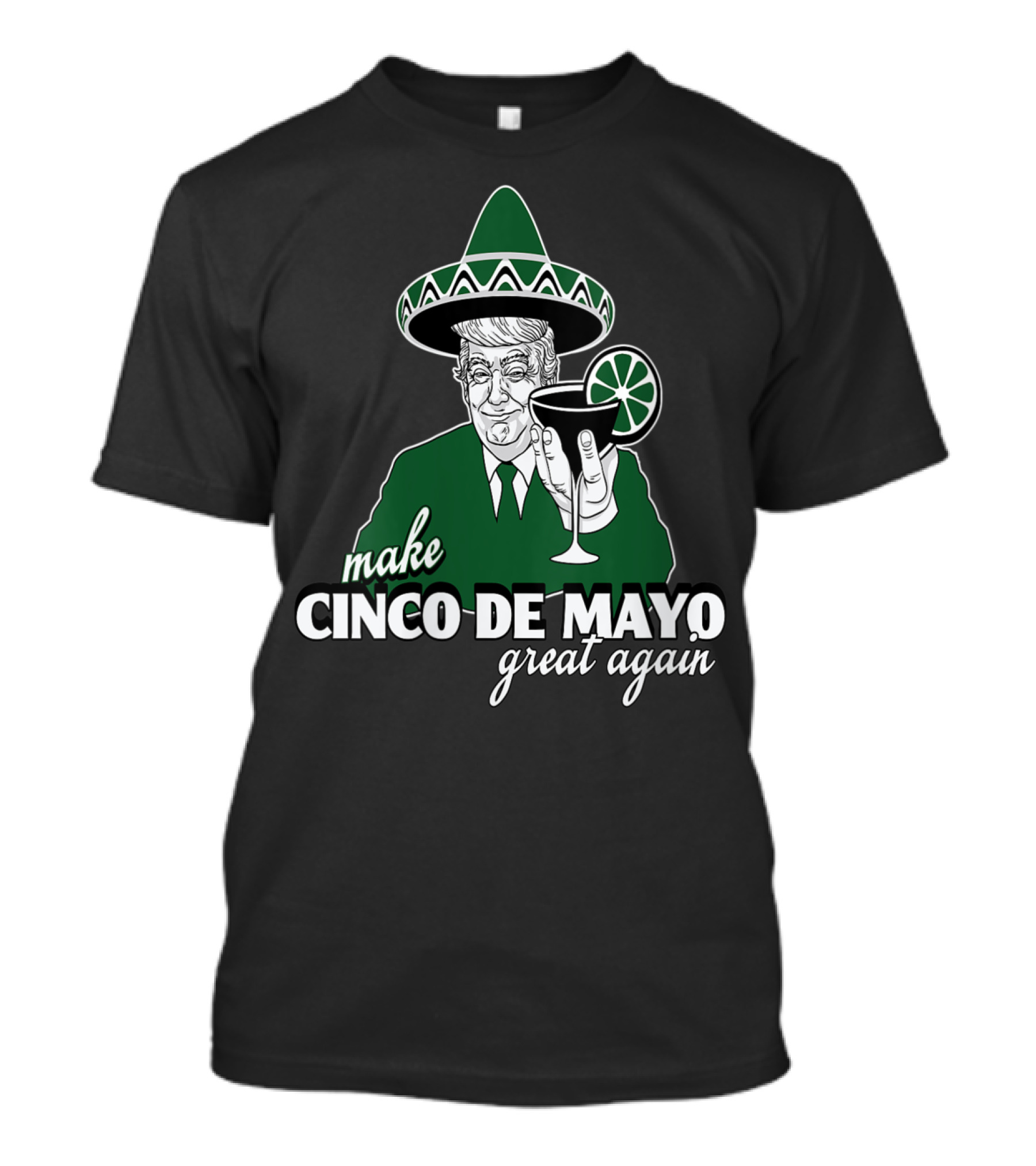 Make Cinco De Mayo Great Again Mexican Trump Sombrero Tequila Lime T-Shirt