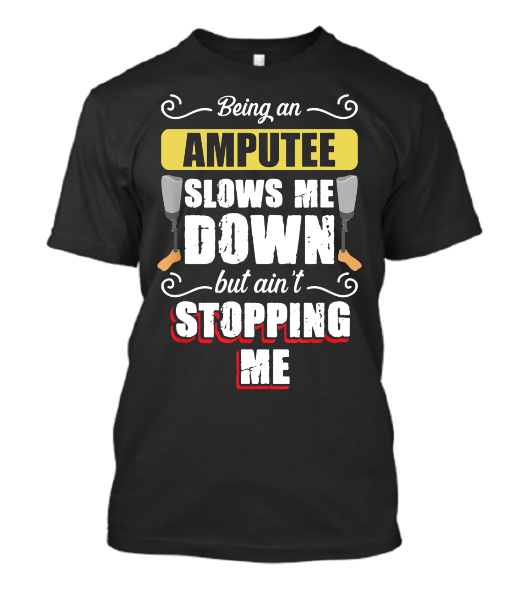 Being An Amputee Slows Me Down But Ain't Stopping Me T-Shirt