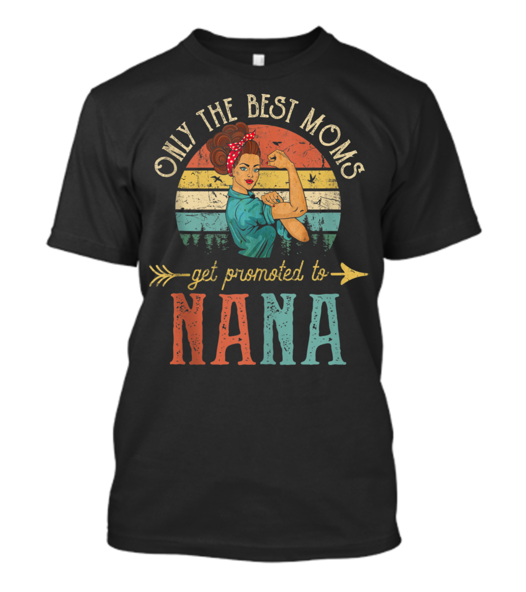 Only The Best Moms Get Promoted To Nana Retro Rosie The Riveter T-Shirt