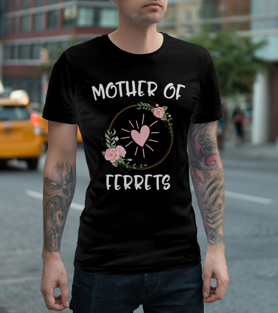 MOTHER OF FERRETS Floral Heart Mother's Day T-Shirt