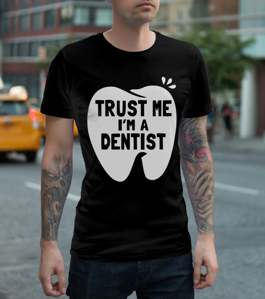 Trust Me I'm A Dentist Tooth T-Shirt