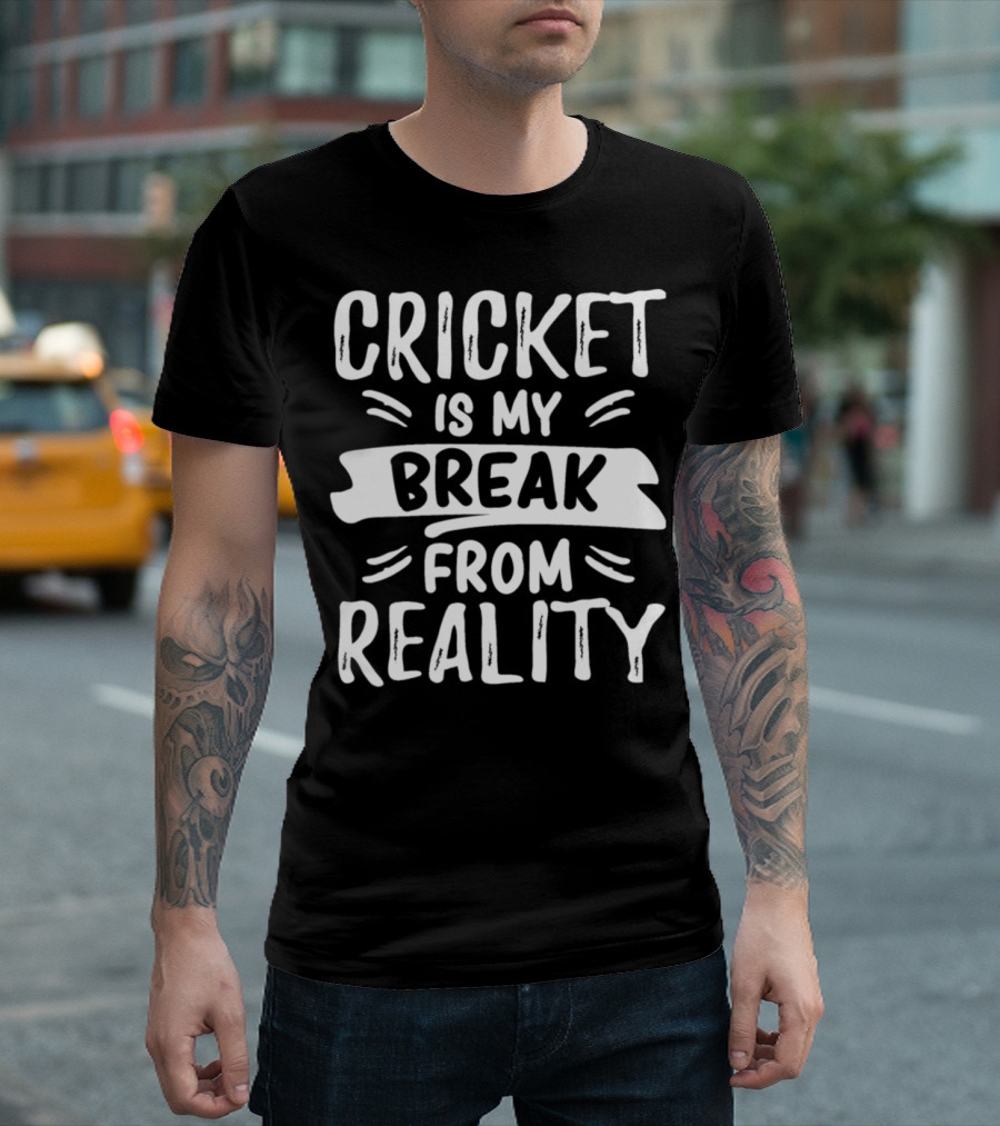 Cricket Is My Break From Reality T-Shirt