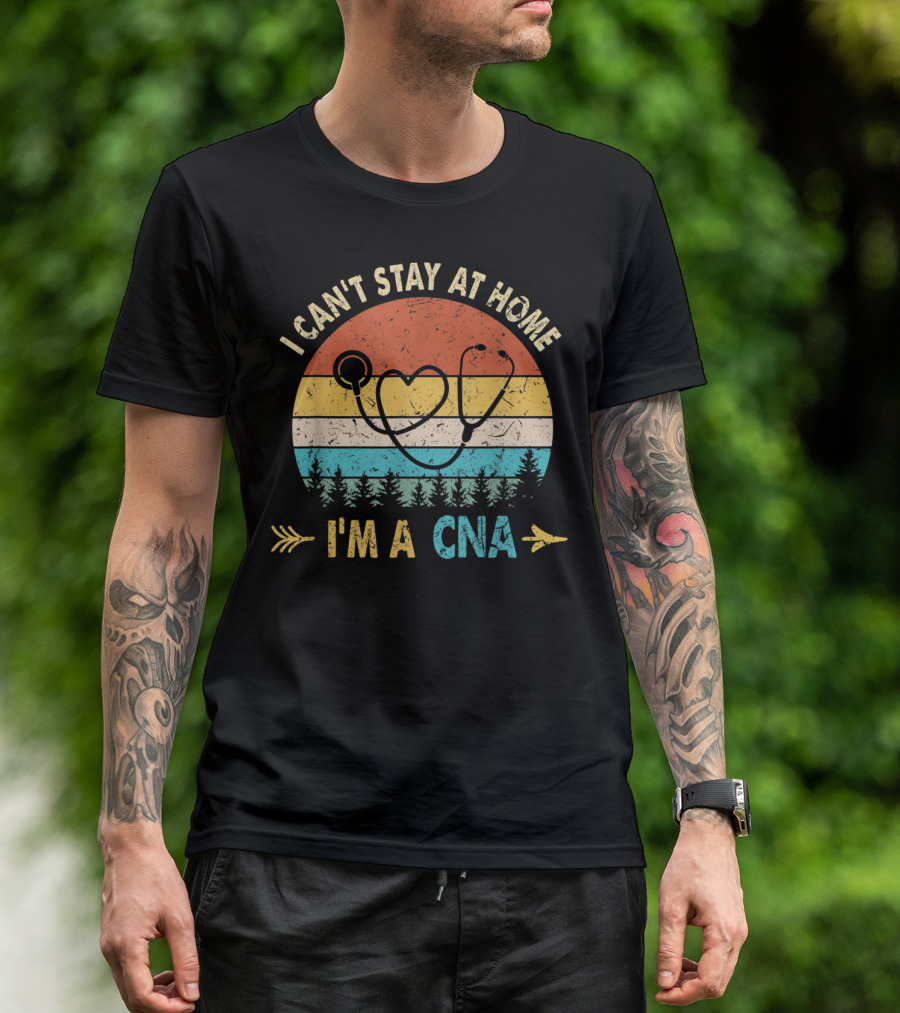 I Can't Stay At Home Retro Stethoscope I'm A CNA T-Shirt