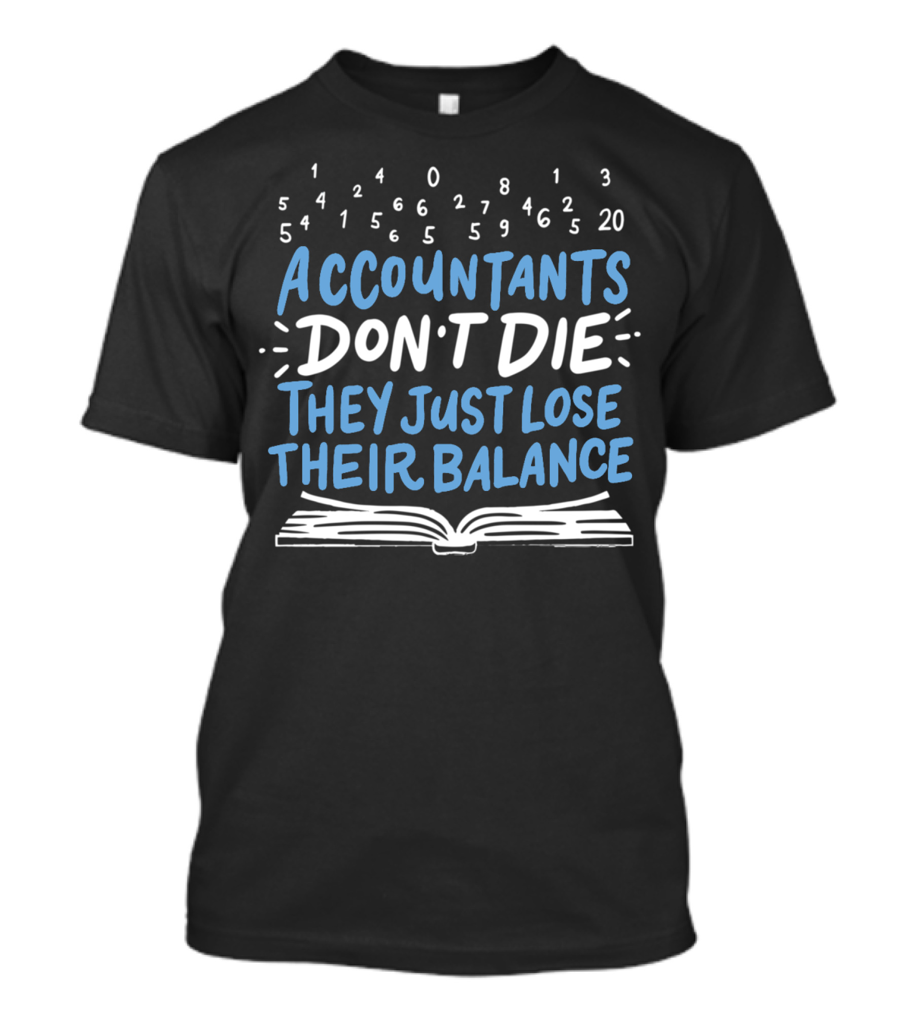 Accountants Don't Die They Just Lose Their Balance Numbers Book T-Shirt