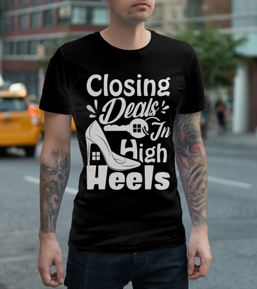 Closing Deals in High Heels Real Estate Humor T-Shirt