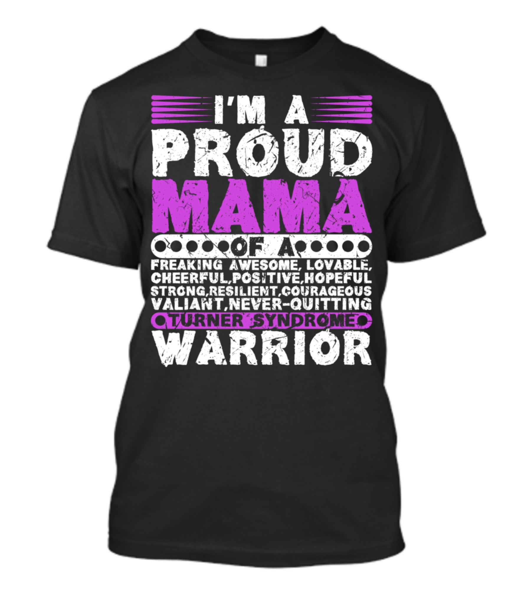 I'M A Proud Mama Of A Freaking Awesome Lovable Cheerful Positive Hopeful Strong Resilient Courageous Valiant Never-Quitting Turner Syndrome Warrior T-Shirt