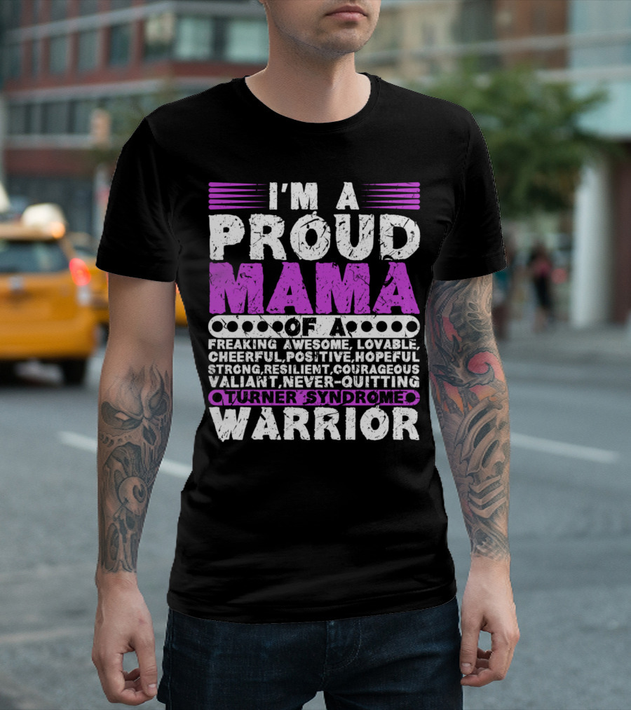 I'M A Proud Mama Of A Freaking Awesome Lovable Cheerful Positive Hopeful Strong Resilient Courageous Valiant Never-Quitting Turner Syndrome Warrior T-Shirt