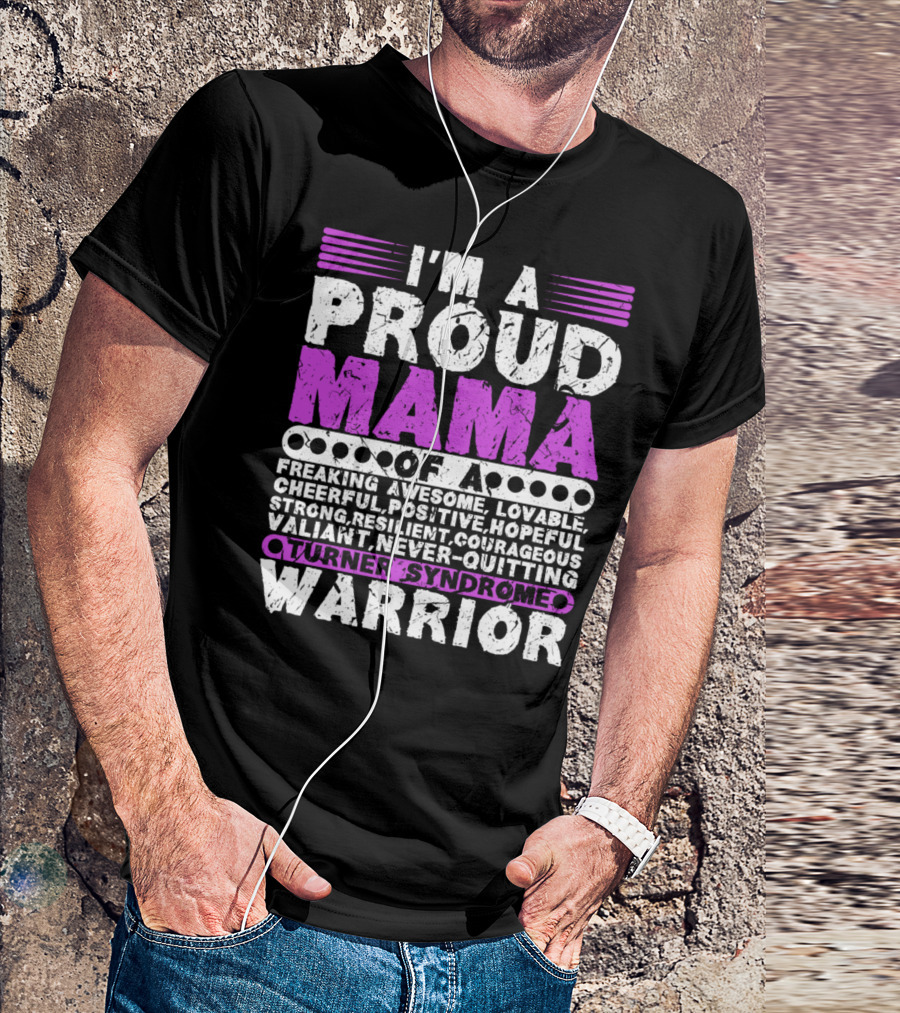I'M A Proud Mama Of A Freaking Awesome Lovable Cheerful Positive Hopeful Strong Resilient Courageous Valiant Never-Quitting Turner Syndrome Warrior T-Shirt