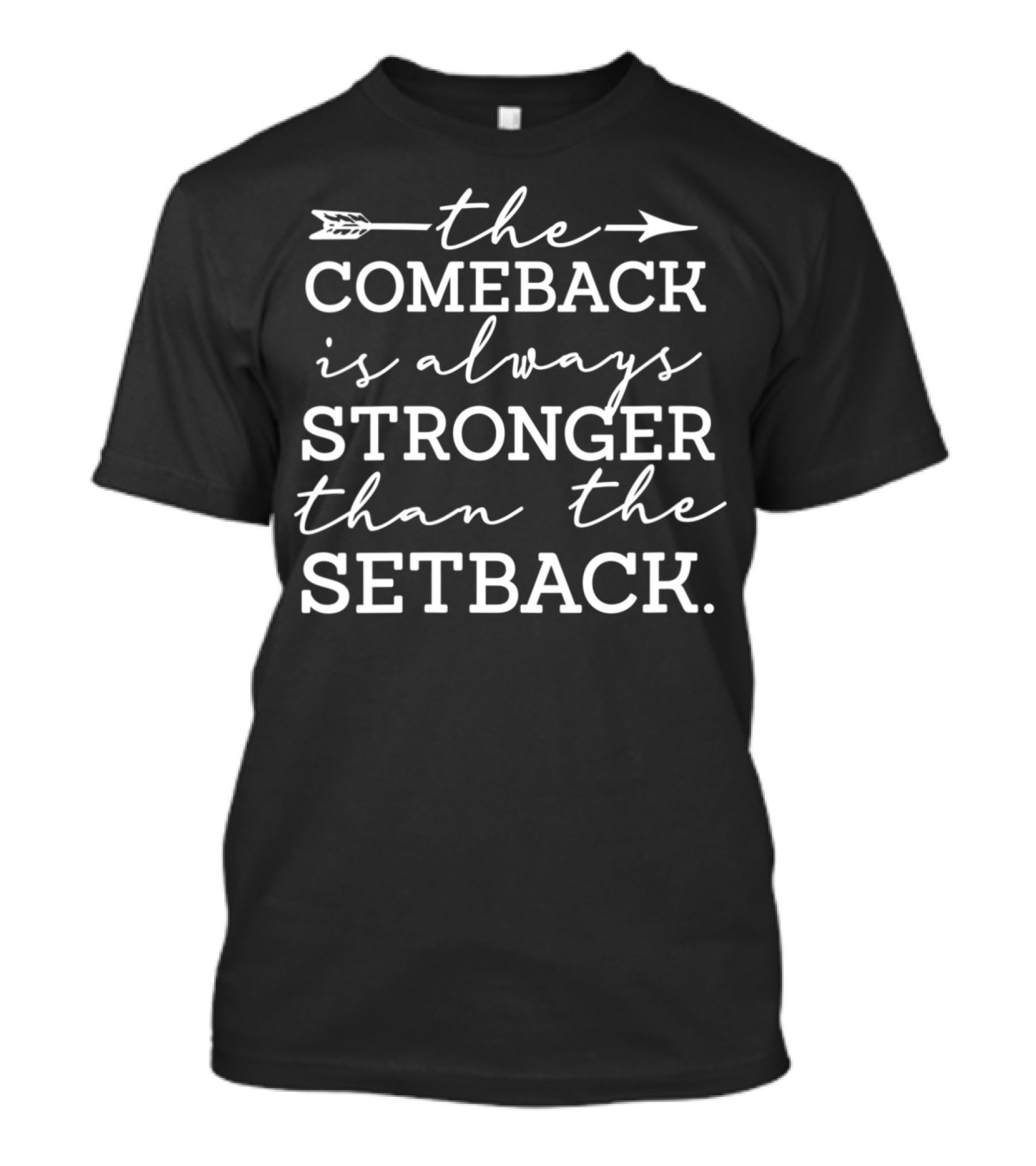 Comeback Is Always Stronger Than The Setback T-Shirt