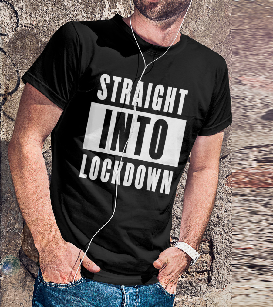 Straight Into Lockdown Funny Humor Costume Top T-Shirt