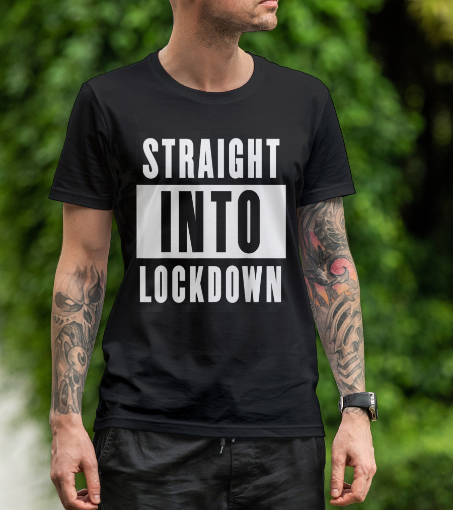 Straight Into Lockdown Funny Humor Costume Top T-Shirt