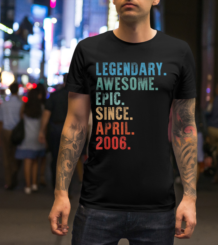 Legendary Awesome Epic Since April 2006 T-Shirt