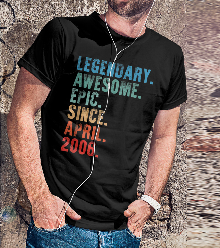 Legendary Awesome Epic Since April 2006 T-Shirt