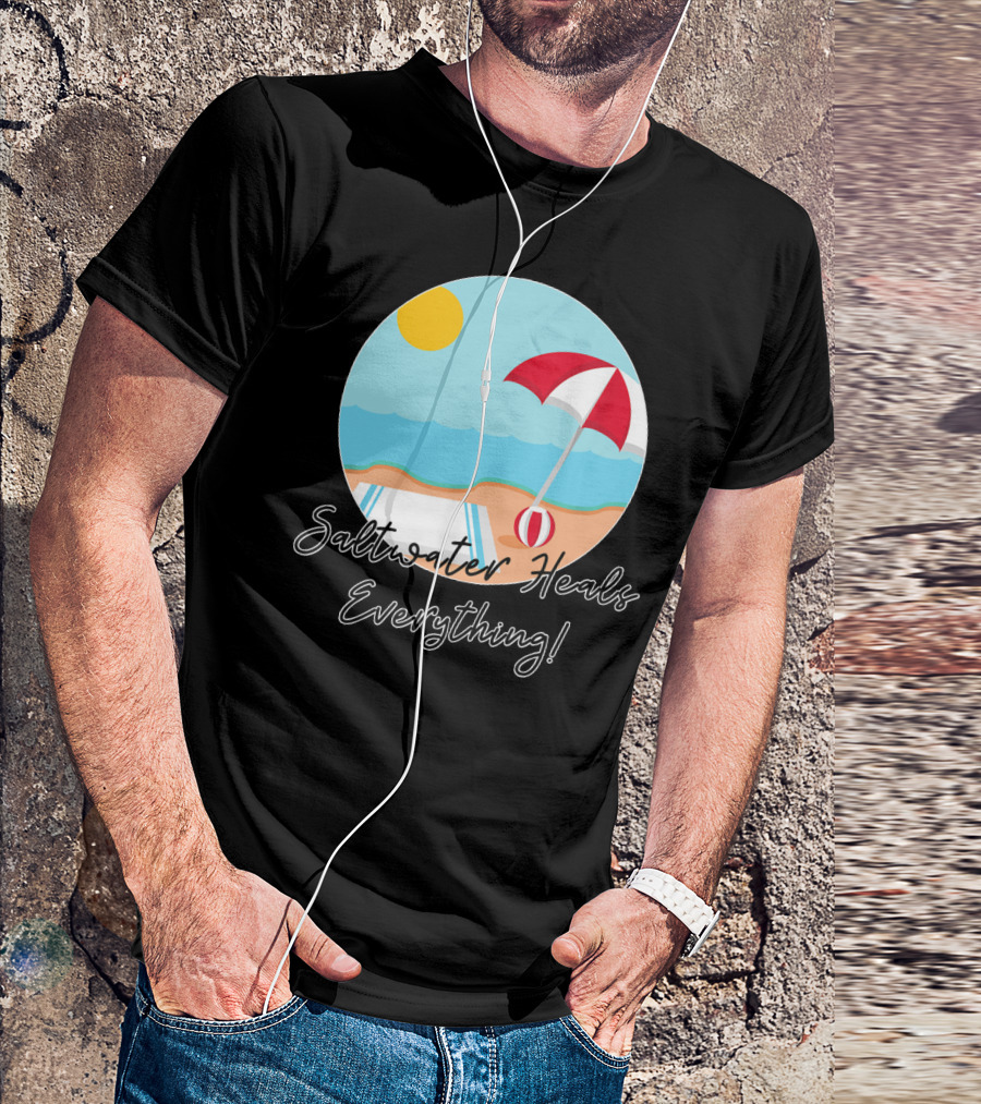 Saltwater Heals Everything Beach Summer Fun With Umbrella And Ball T-Shirt