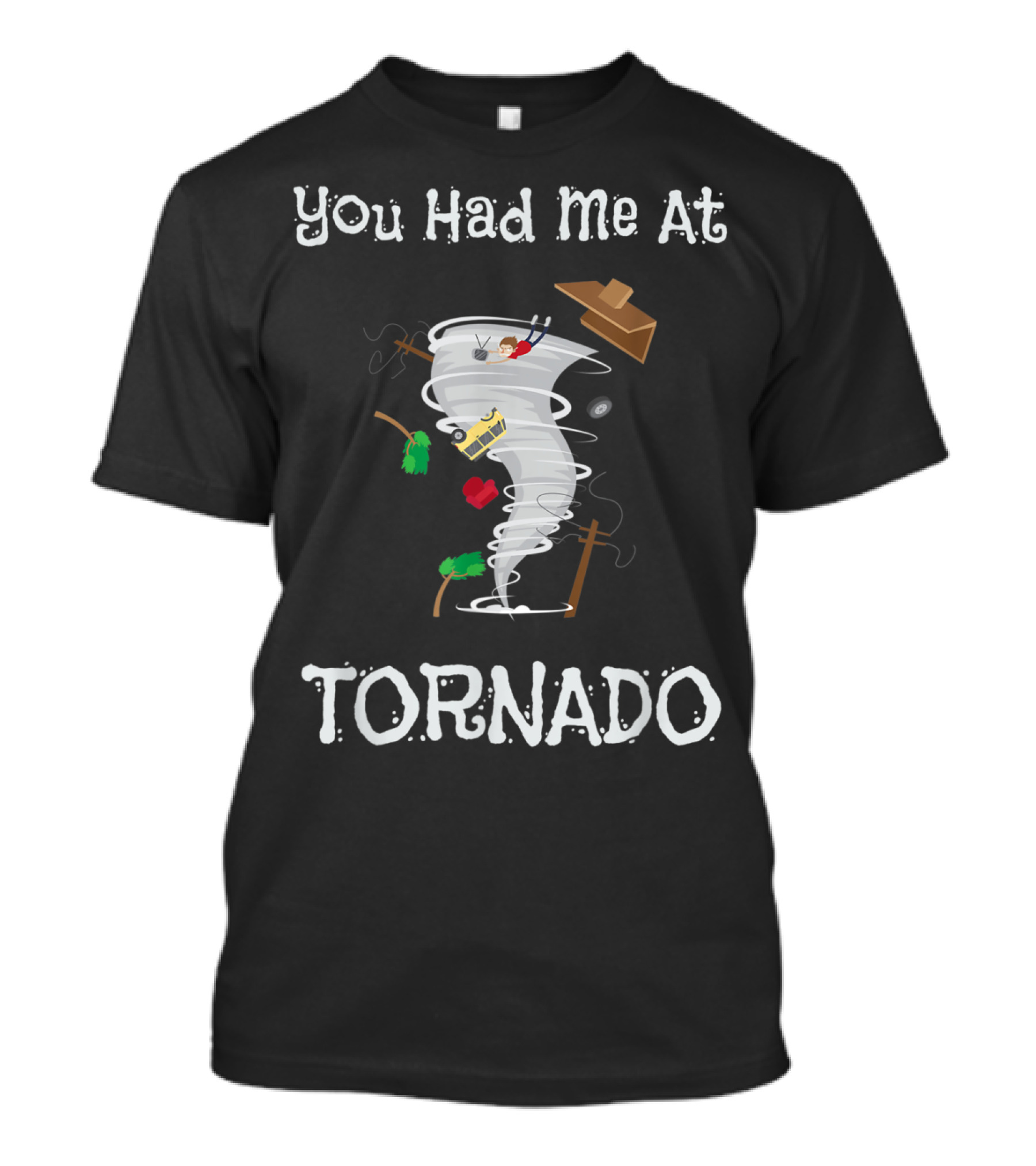 You Had Me At Tornado Funny Severe Weather Pun With Twister And Flying Objects T-Shirt