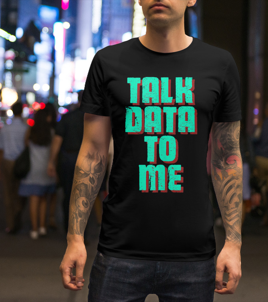 Talk Data To Me Funny Coders Programmers T-Shirt
