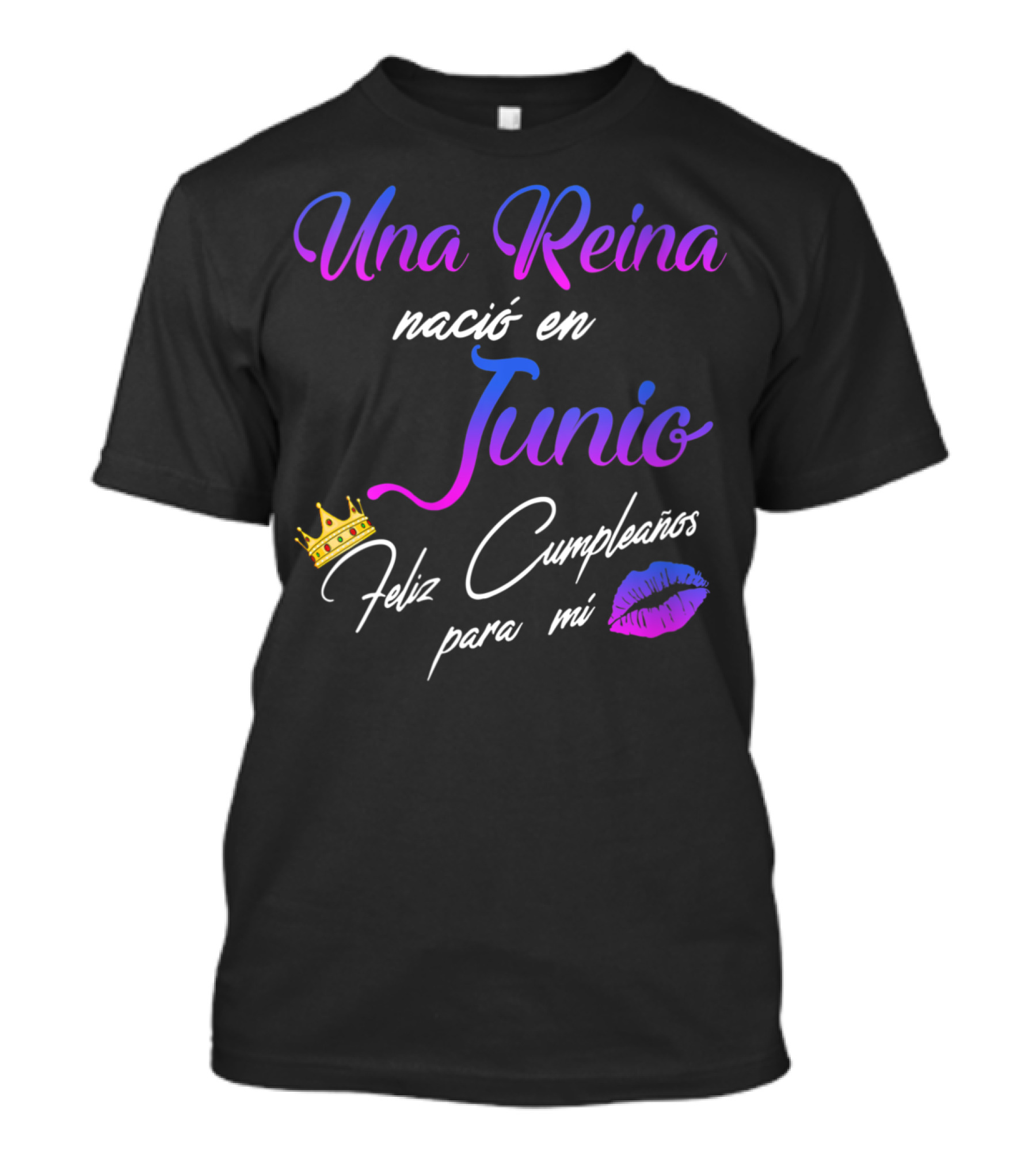 Una Reina Nació En Junio Feliz Cumpleaños Para Mi 👑💋 T-Shirt