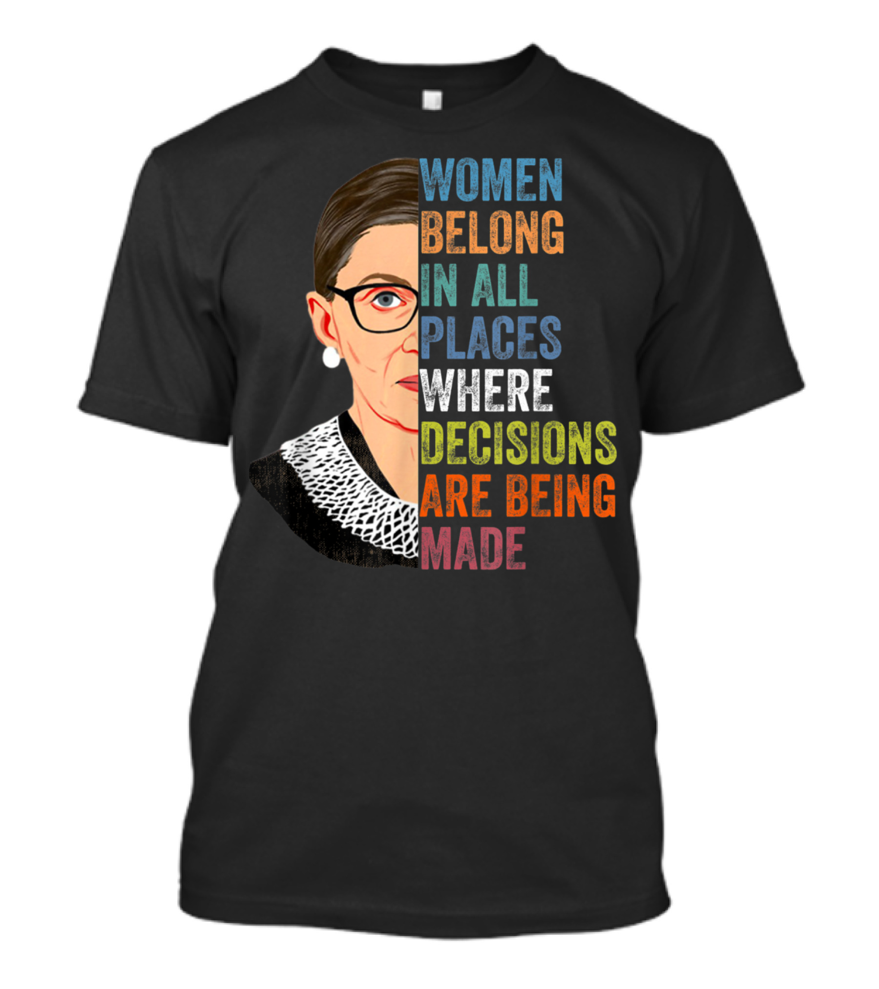 Women Belong In All Places Where Decisions Are Being Made RBG Ruth Bader Ginsburg T-Shirt