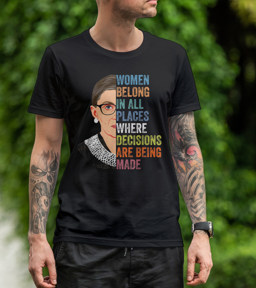 Women Belong In All Places Where Decisions Are Being Made RBG Ruth Bader Ginsburg T-Shirt