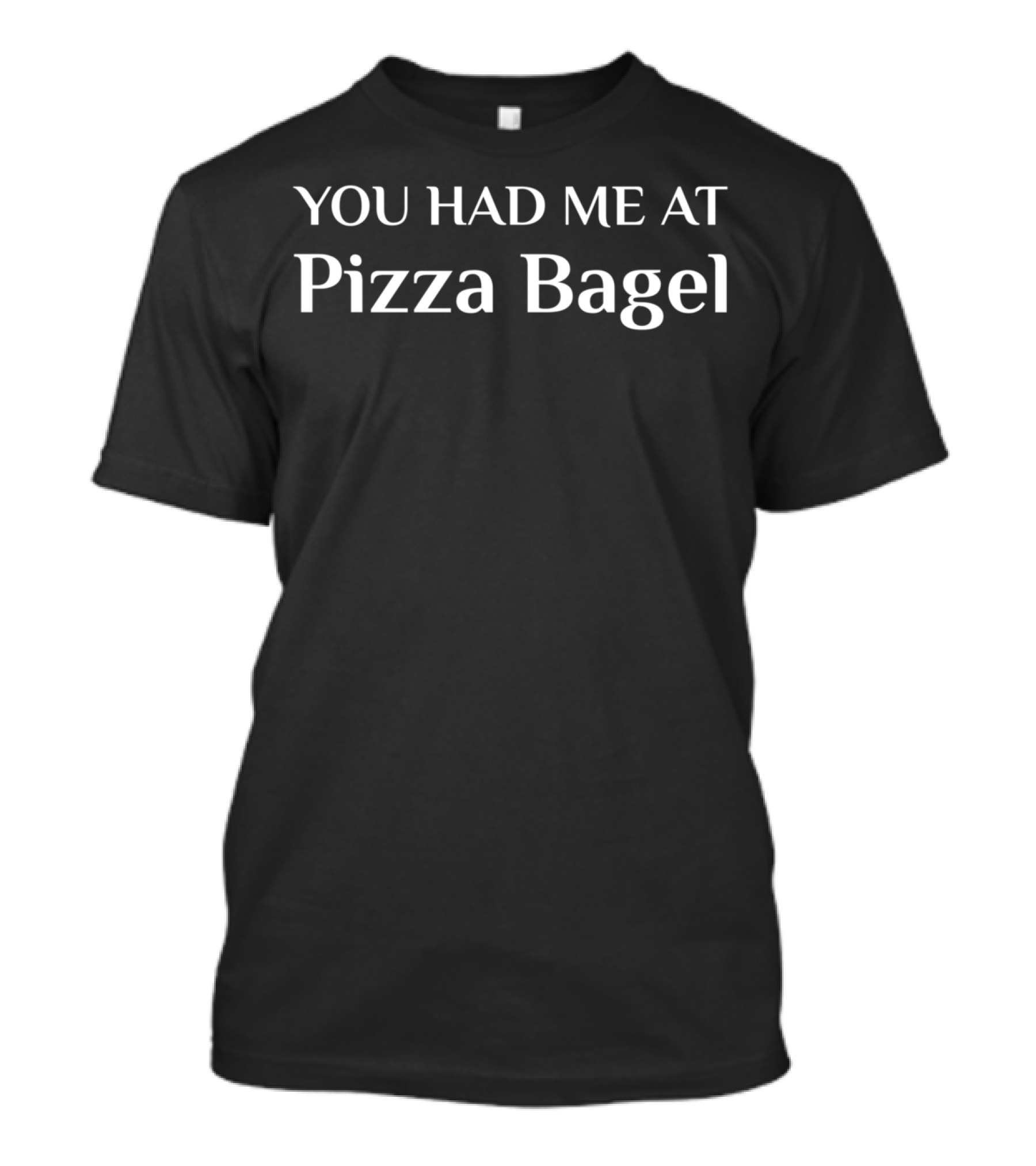 You Had Me At Pizza Bagel Funny American Food T-Shirt