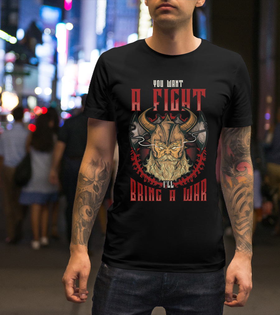 You Want A Fight I'll Bring A War Viking Warrior Horned Helmet T-Shirt
