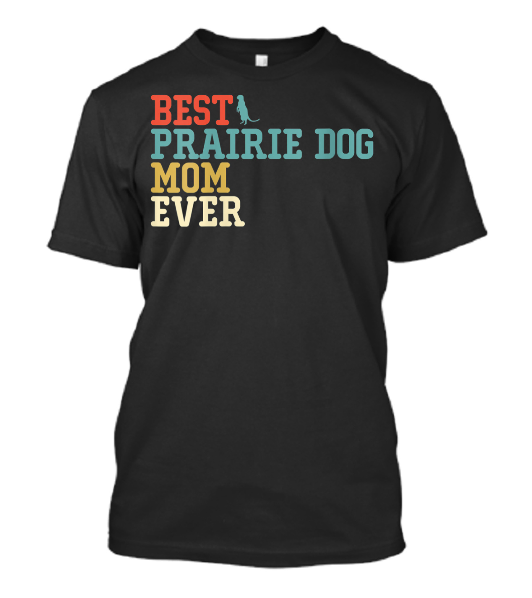 BEST PRAIRIE DOG MOM EVER T-Shirt