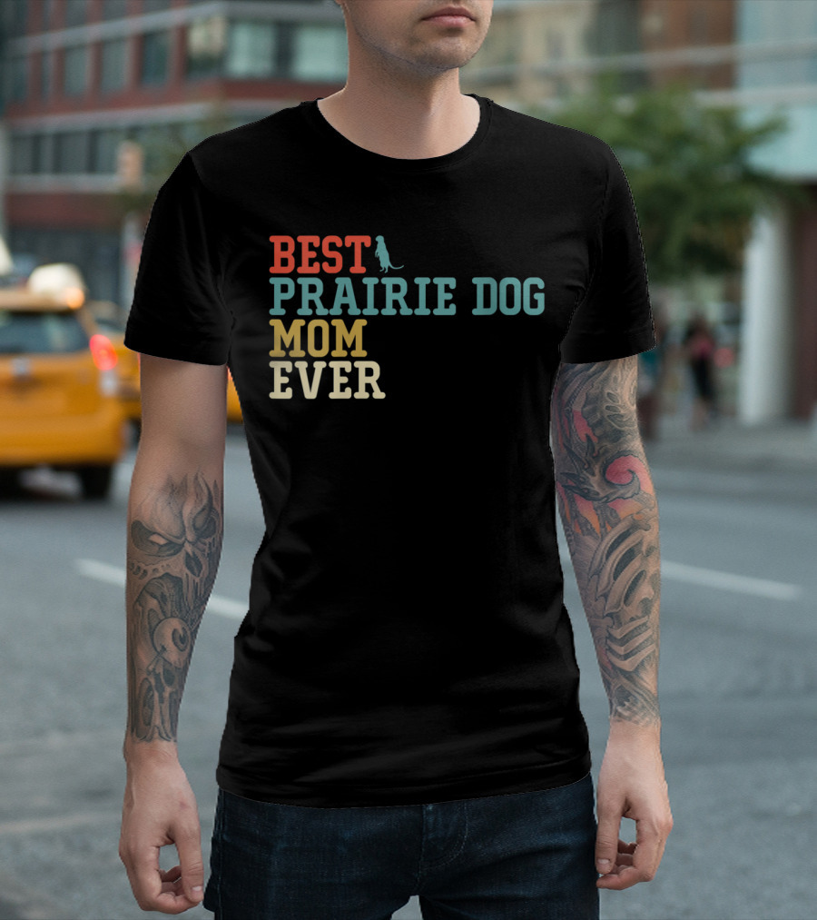 BEST PRAIRIE DOG MOM EVER T-Shirt