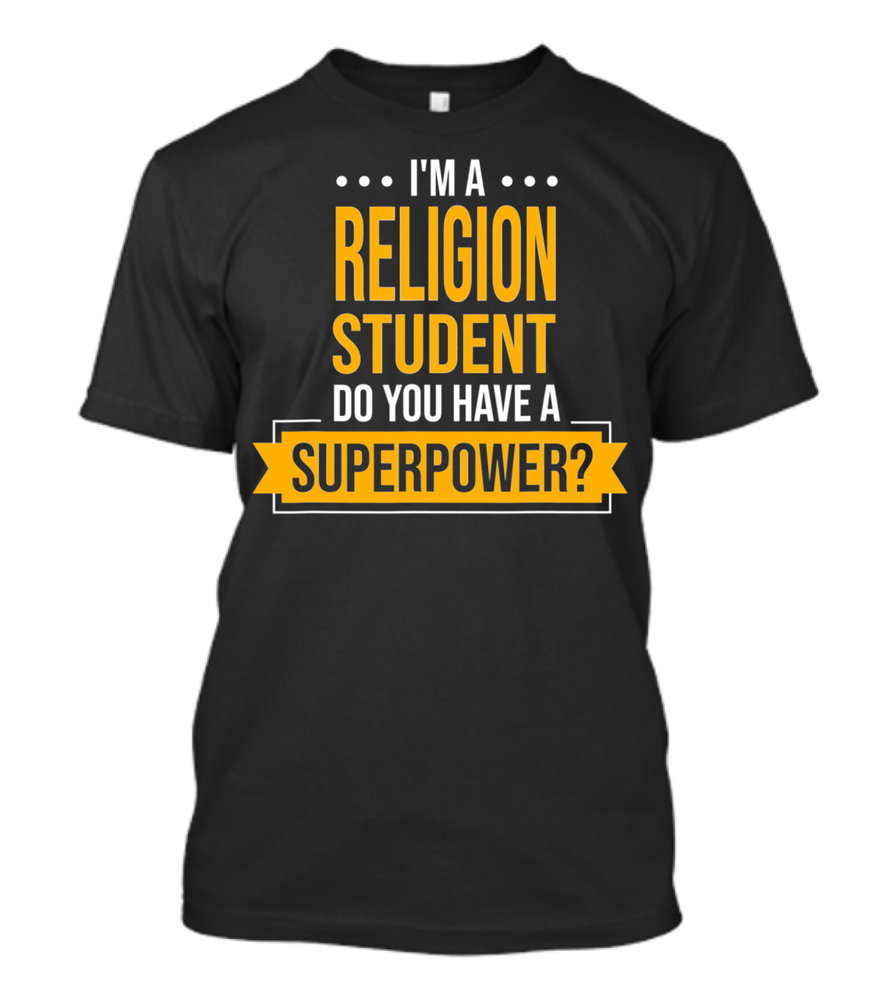 I'm A Religion Student Do You Have A Superpower T-Shirt