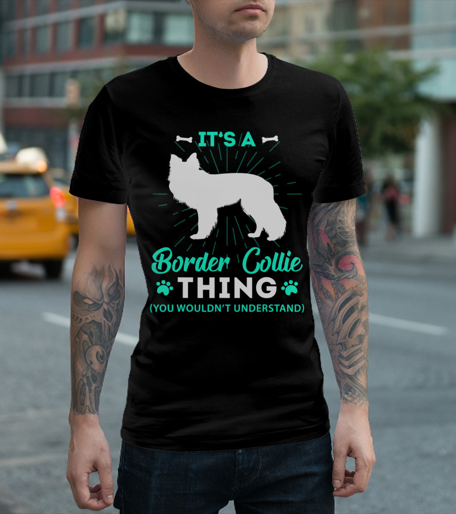 IT'S A Border Collie Thing You Wouldn't Understand T-Shirt