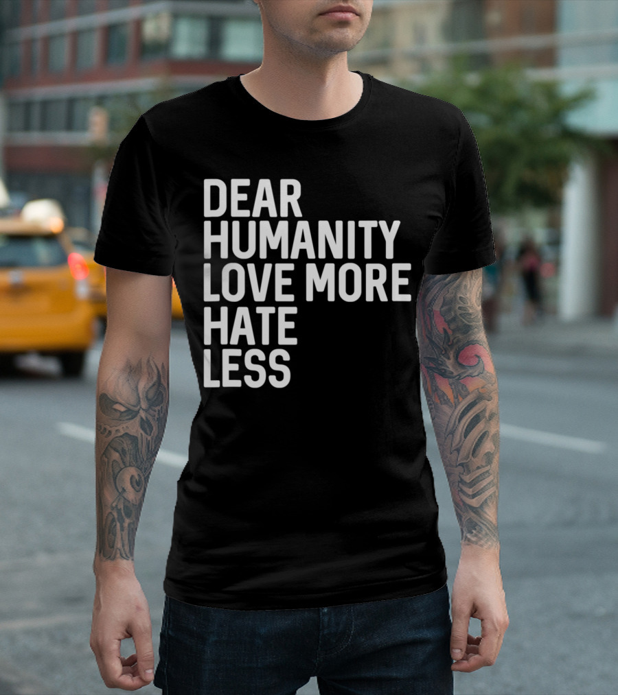 Dear Humanity Love More Hate Less Resistance March T-Shirt