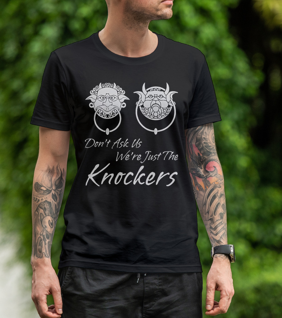 Don't Ask Us We're Just The Knockers Fantasy Characters Door Rings T-Shirt