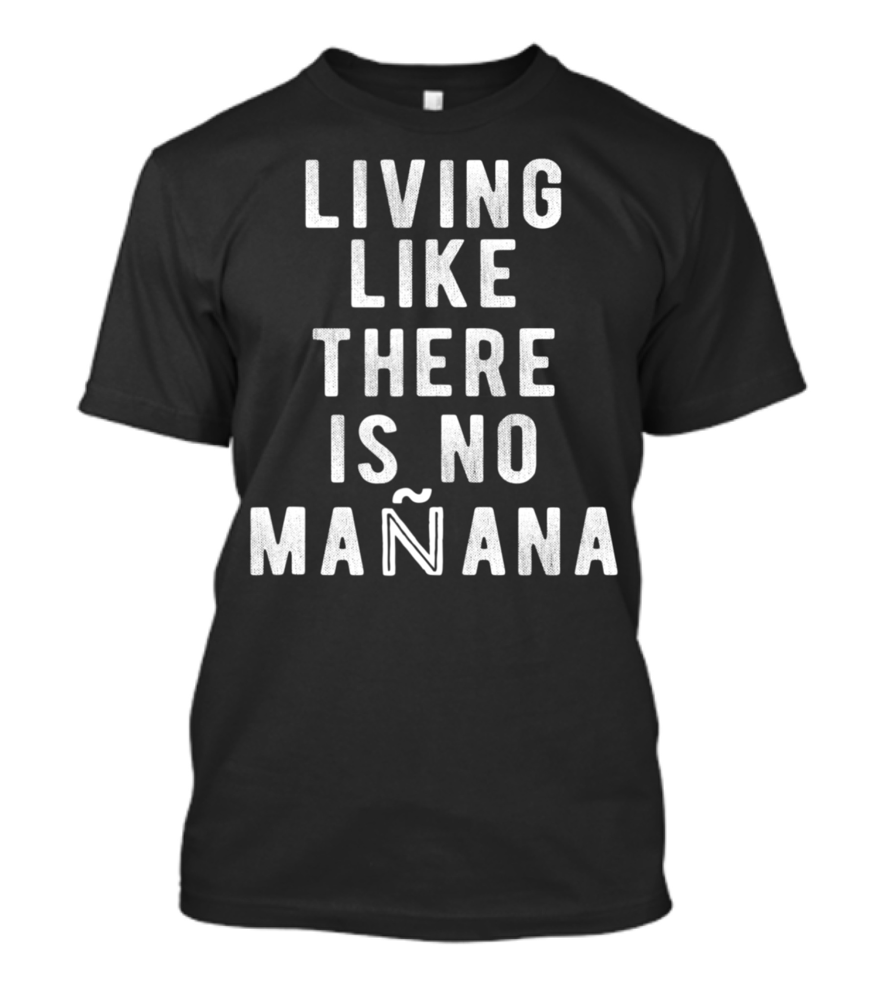 Living Like There Is No Mañana Funny Chicano Spanglish Latino Bilingual T-Shirt