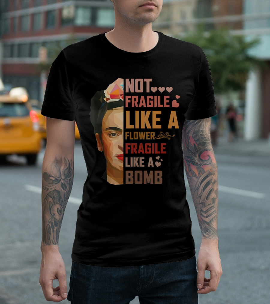 Not Fragile Like A Flower Frida Kahlo Style Fragile Like A Bomb T-Shirt