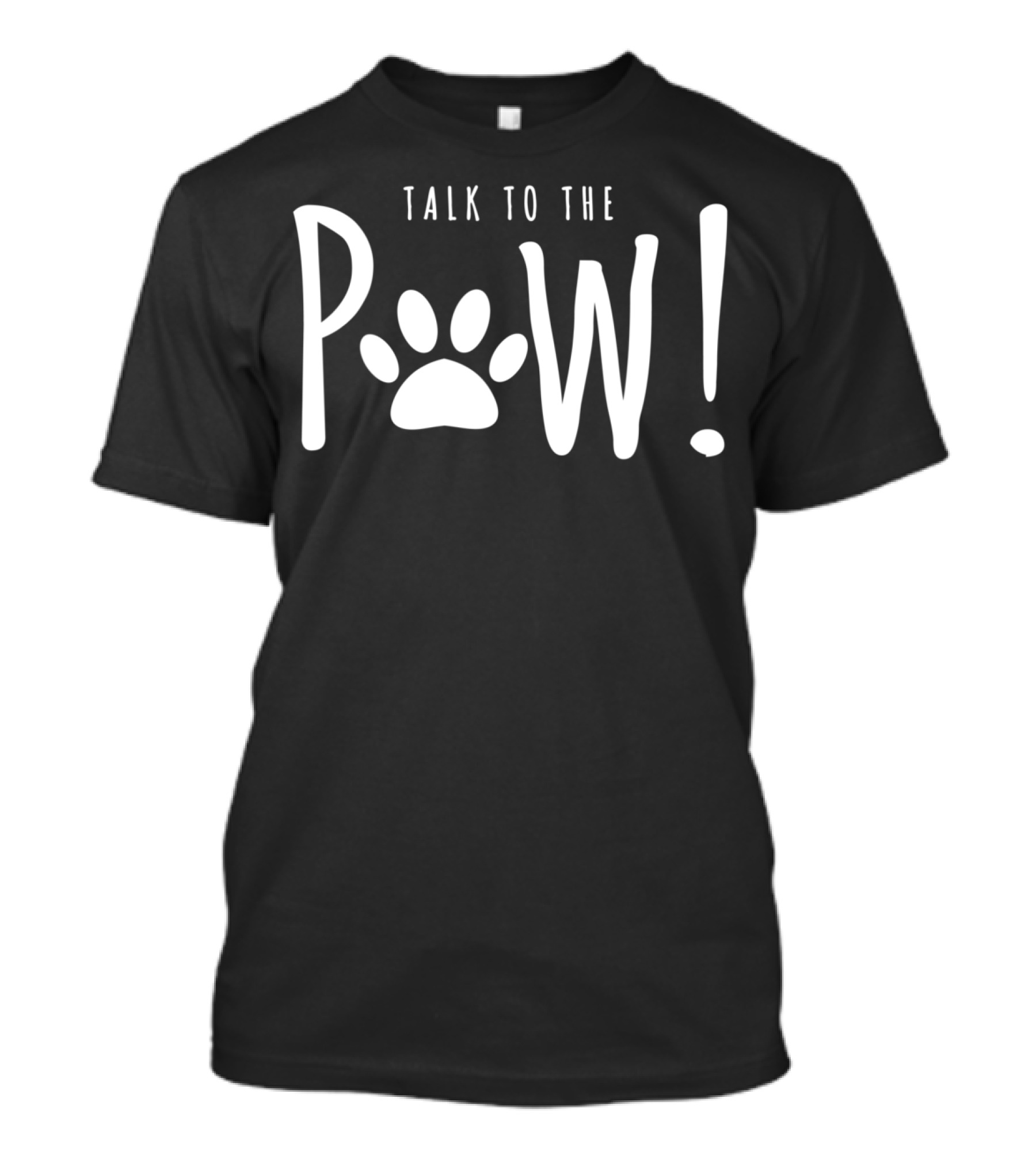 Funny Sarcastic Talk To The Paw Dog Paws Animal T-Shirt