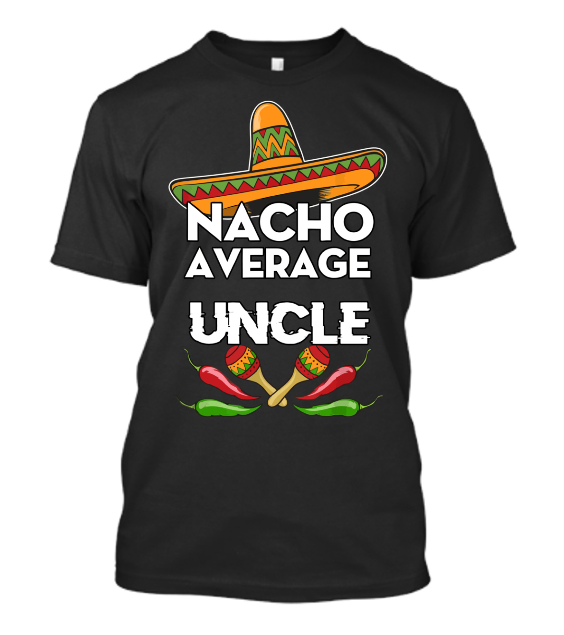 Nacho Average Uncle Funny Cinco De Mayo Sombrero Maracas Peppers T-Shirt