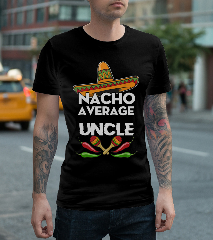 Nacho Average Uncle Funny Cinco De Mayo Sombrero Maracas Peppers T-Shirt