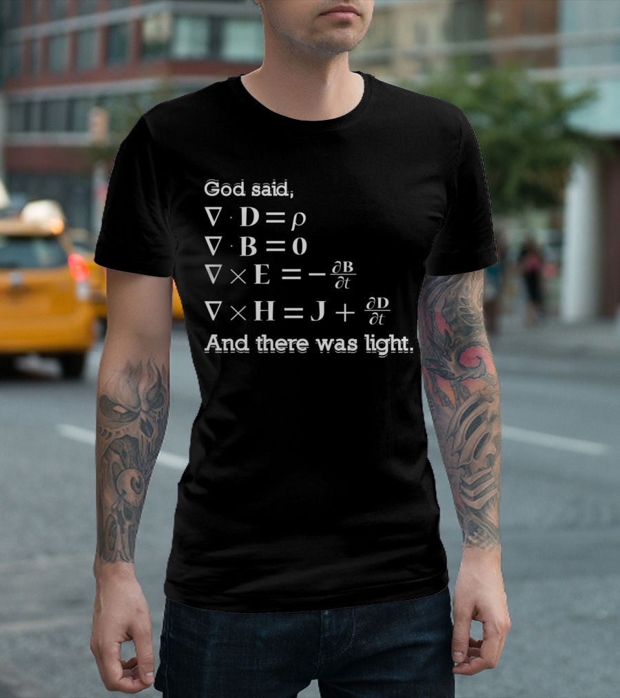 God Said Maxwell's Equations And There Was Light T-Shirt