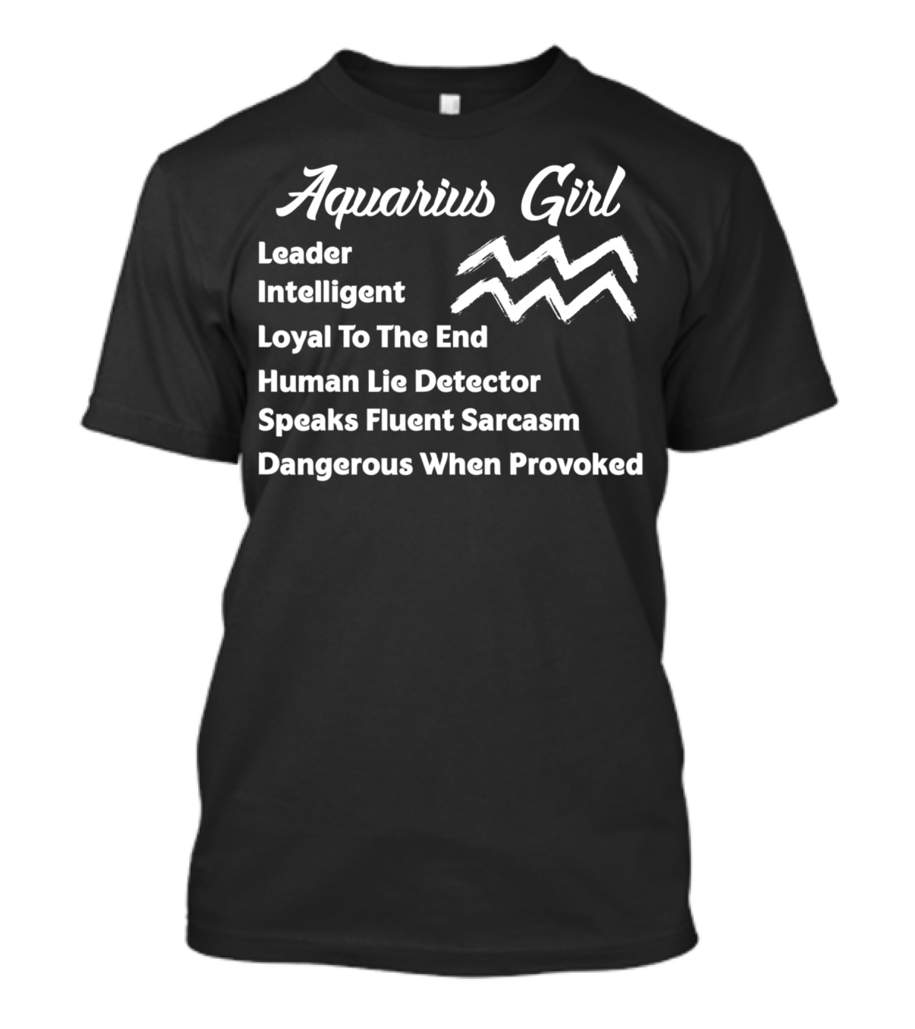 Aquarius Girl Leader Intelligent Loyalty Lie Detector Fluent Sarcasm Dangerous T-Shirt