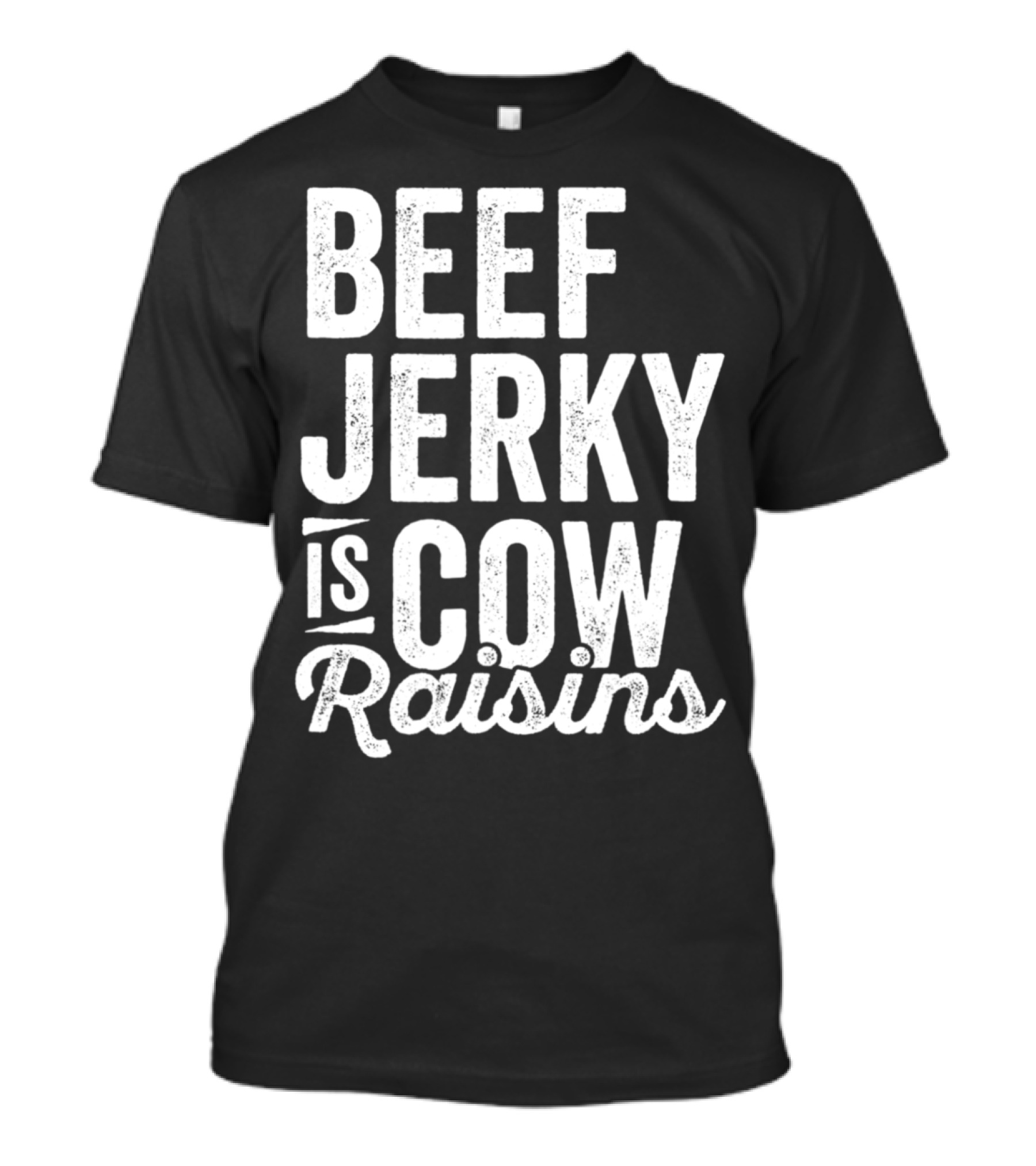Beef Jerky Is Cow Raisins Snack Foodie Meat Stick T-Shirt