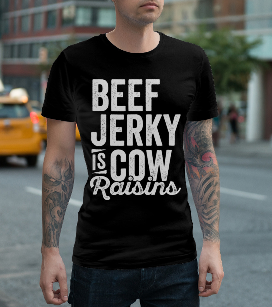 Beef Jerky Is Cow Raisins Snack Foodie Meat Stick T-Shirt
