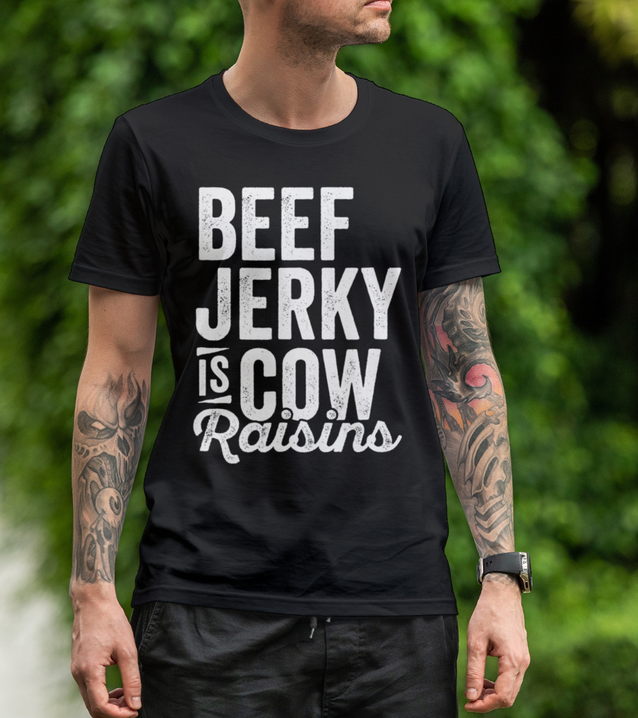 Beef Jerky Is Cow Raisins Snack Foodie Meat Stick T-Shirt