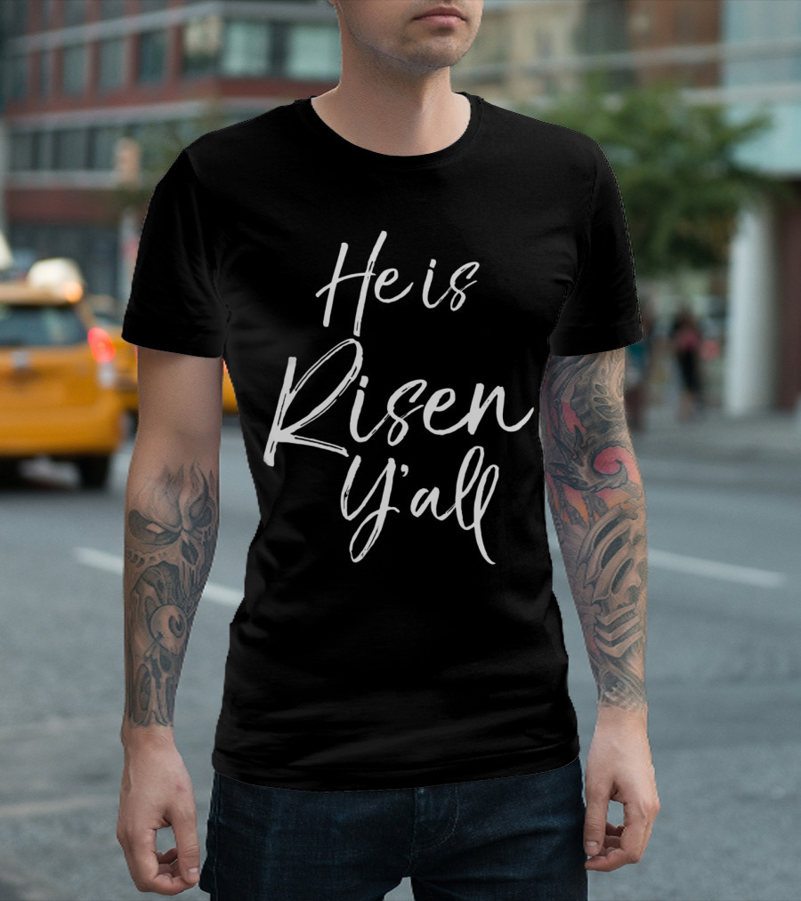 He Is Risen Y'all Southern Easter T-Shirt