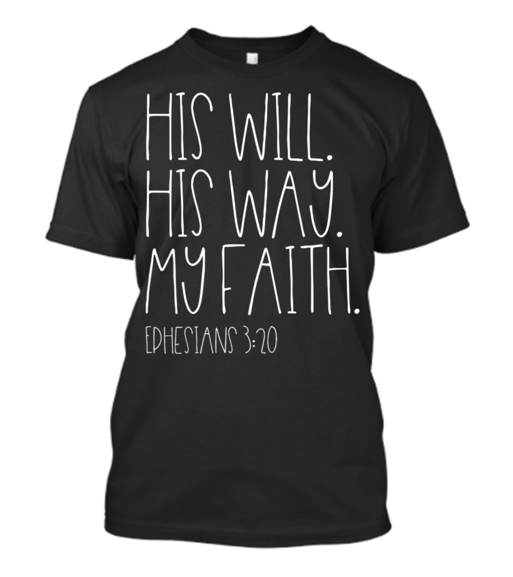 His Will His Way My Faith Ephesians 3:20 Cute Christian T-Shirt