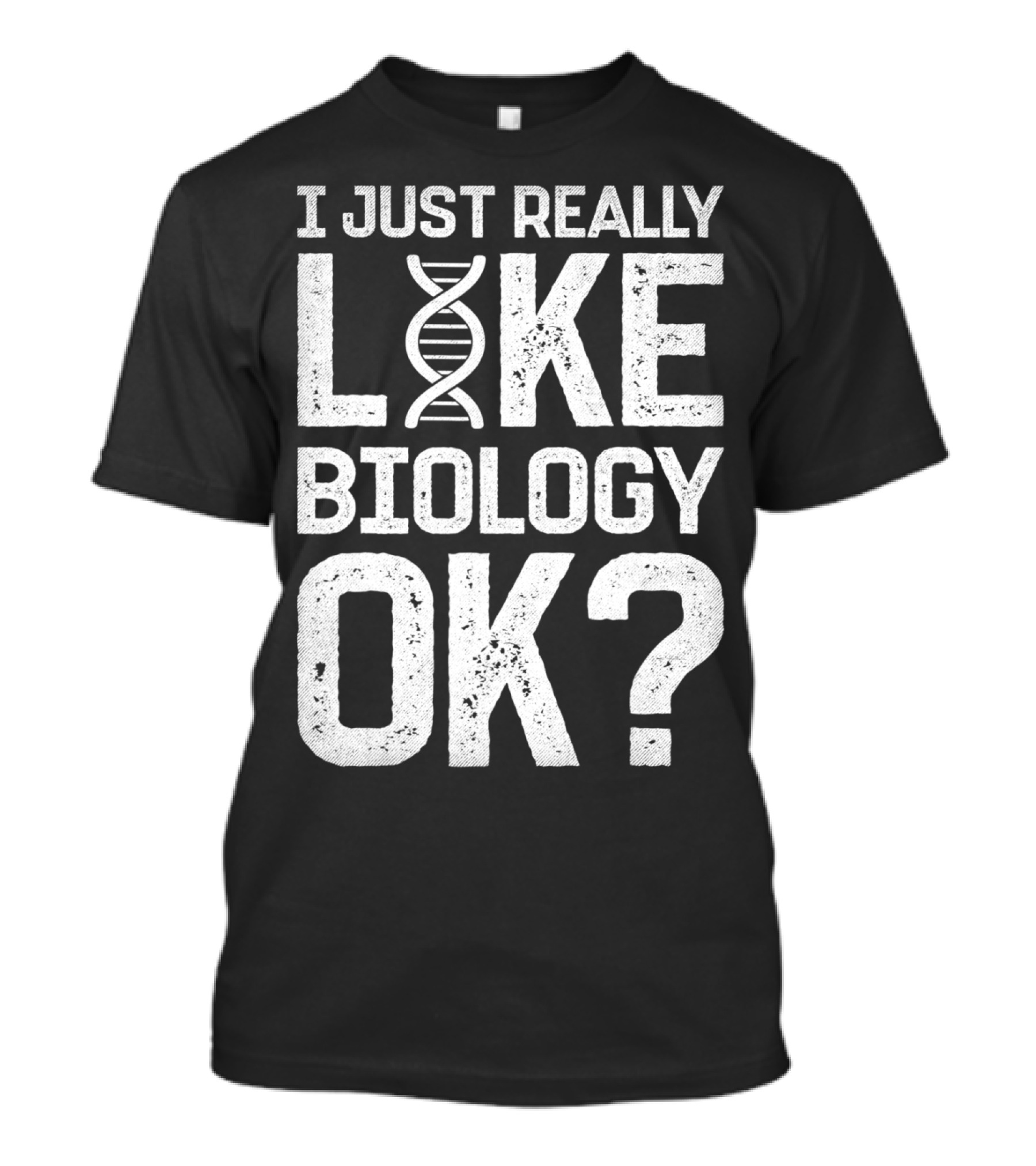 I Just Really Like Biology OK Science DNA Helix T-Shirt
