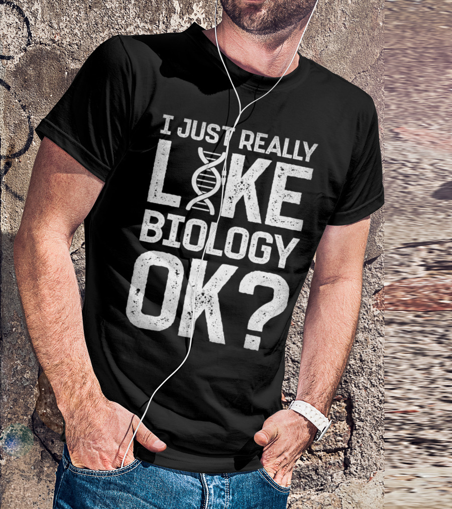 I Just Really Like Biology OK Science DNA Helix T-Shirt
