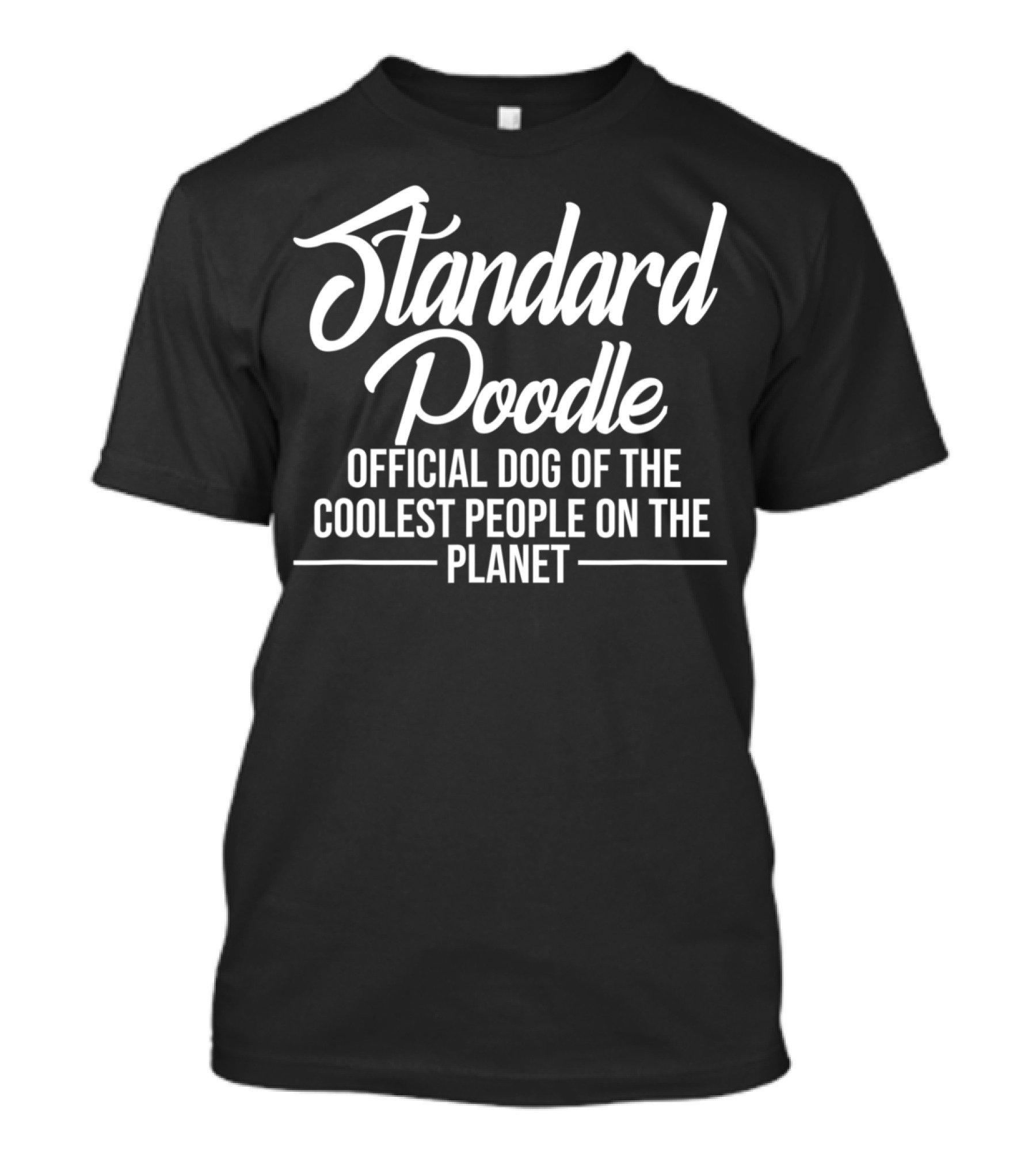 Standard Poodle Official Dog Of The Coolest People On The Planet T-Shirt